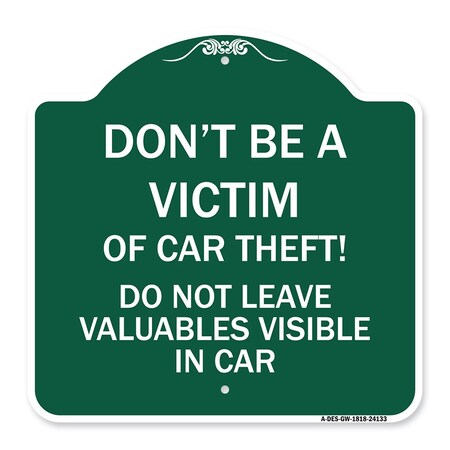 Signmission Dont Be A Victim of Car Theft! Do Not Leave Valuables Visible in Car, Green & White, GW-1818-24133 A-DES-GW-1818-24133